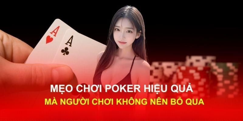 Tuyển tập mẹo chơi Poker chuẩn xác nâng cao cơ hội chiến thắng