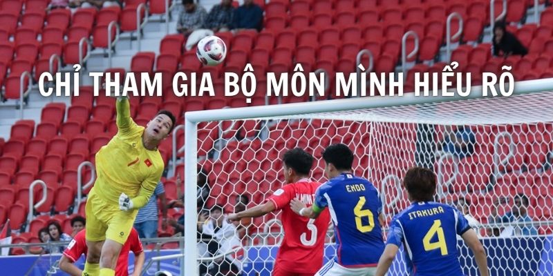 Chỉ tham gia các bộ môn mà người chơi thực sự hiểu rõ