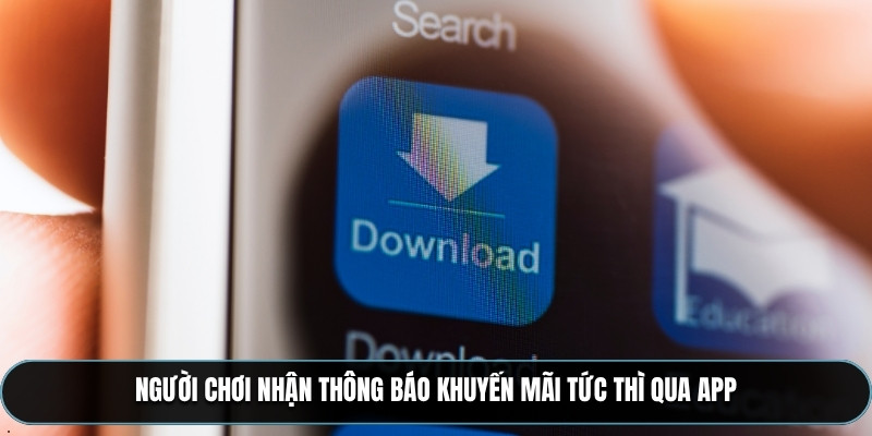 Người chơi nhận thông báo khuyến mãi tức thì qua app